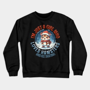 I'm Just a Girl Who Loves Hamsters and Ice Skating Crewneck Sweatshirt